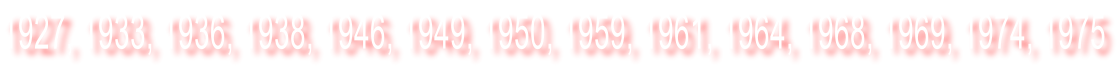 1927, 1933, 1936, 1938, 1946, 1949, 1950, 1959, 1961, 1964, 1968, 1969, 1974, 1975
