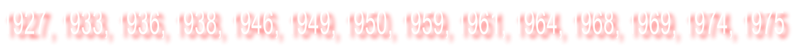 1927, 1933, 1936, 1938, 1946, 1949, 1950, 1959, 1961, 1964, 1968, 1969, 1974, 1975